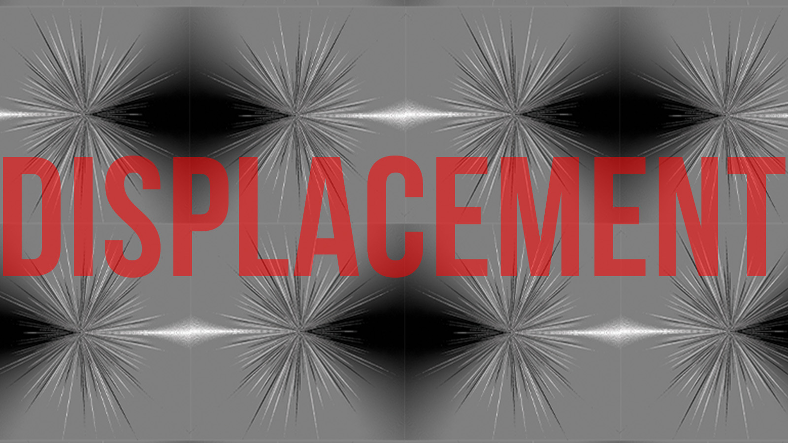 Red text "Displacement" on abstract black and gray background