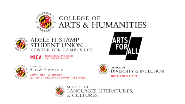 Logos for the College of Arts and Humanities, MICA, Arts for All, The Center for Literary and Comparative Studies, the LGBTQ+ Equity, and the School of Languages, Literatures, and Cultures